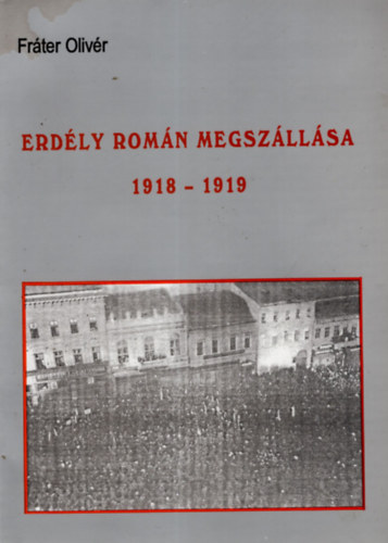 Frter Olivr - Erdly romn megszllsa 1918-1919