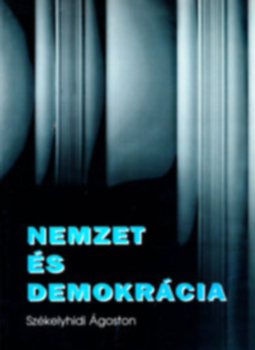 Szkelyhidi goston - Nemzet s demokrcia. Tanulmnyok s cikkek
