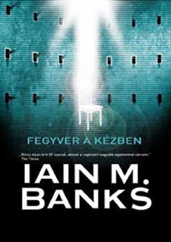 Iain M. Banks - Fegyver a kézben