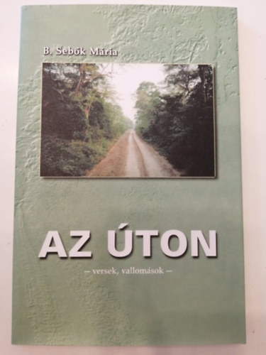 B. Seb�k M�ria - Az �ton - versek, vallom�sok