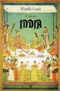 Wojtilla Gyula - A mes�s India (A legr�gibb magaskult�r�t�l a XVIII. sz�zadig)