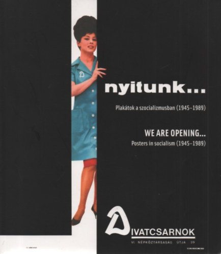 Rdey Judit - Nyitunk... Plaktok a szocializmusban (1945-1989) - We are opening... Posters in socialism (1945-1989)