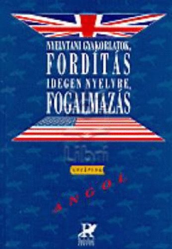 Dr. Fonydi Jnos; Balla Ildik; Szerdai Csilla - Nyelvtani gyakorlatok, fordts idegen nyelvre, fogalmazs - angol kzpfok