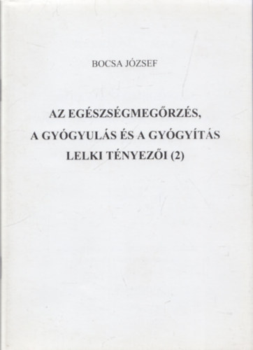 Bocsa Jzsef - Az egszsgmegrzs, a gygyuls s a gygyts lelki tnyezi (2)