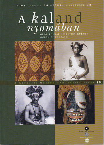 Antoni Judit - A kaland nyom�ban - Gr�f Tolnai Festetics Rudolf �ce�niai utaz�sai