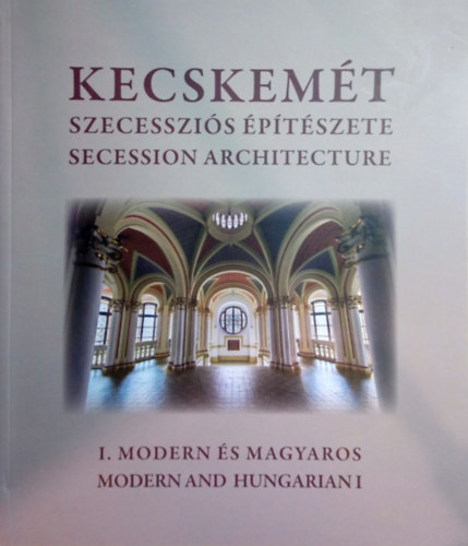 Ifj. Gyergydesz Lszl - Kecskemt szecesszis ptszete - I. Modern s magyaros