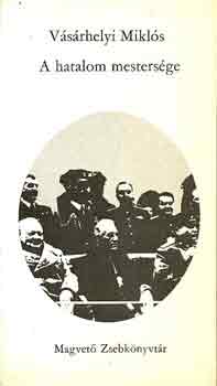 Vsrhelyi Mikls - A hatalom mestersge