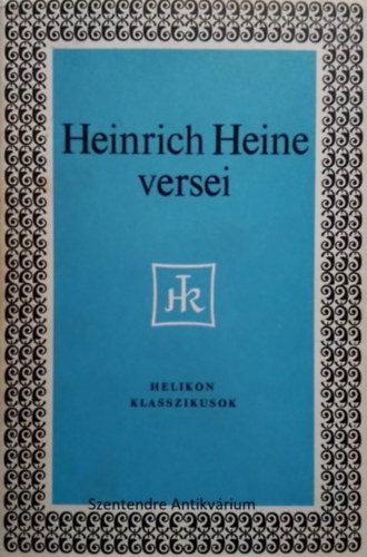 SZERZŐ Heinrich Heine FORDÍTÓ Áprily Lajos Babits Mihály Bohus Rezső Elek István - Heinrich Heine válogatott versei Helikon klasszikusok (Saját képpel! szent. ant.)