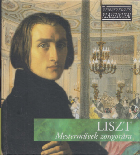 Liszt - Mestermvek zongorra (A zeneszerzs klasszikusai) (CD-mellklettel)