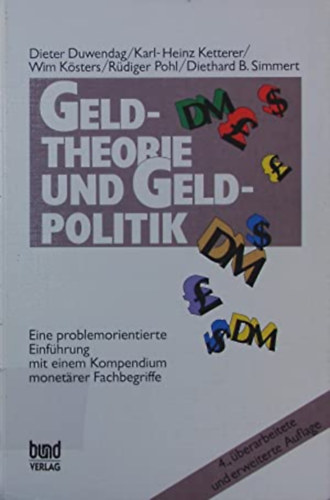 Karl-Heinz Ketterer, Wim Kösters, Rüdiger Pohl, Diethard B. Simmert Dieter Duwendag - Geldtheorie und Geldpolitik - Eine problemorientierte Einführung mit einem Kompendium monetärer Fachbegriffe