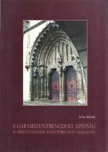 Szőka Melinda - A garamszentbenedeki apátság alapítólevelének nyelvtörténeti vizsgálata
