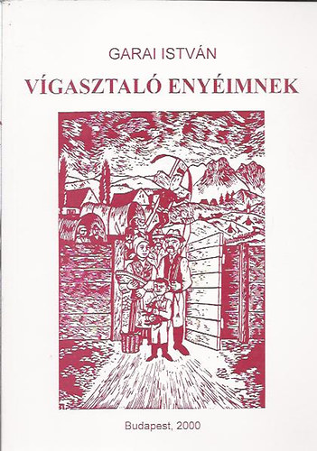 Garai István - Vígasztaló enyéimnek