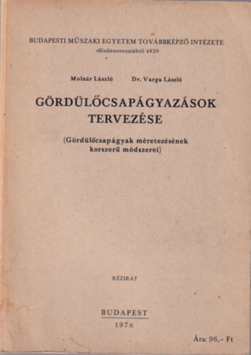 Molnár László, Dr. Varga László - Gördülőcsapágyazások tervezése (Gördülőcsapágyak méretezésének korszerű módszerei) (Budapesti Műszaki Egyetem Továbbképző Intézete Budapest, 1976)