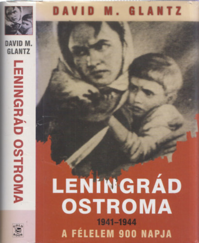 David M. Glantz - Leningrád ostroma 1941-1944 - A félelem 900 napja