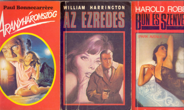 Paul Bonnecarrre - William Harrington - Harold Robbins - 3 db. kalandregny: Aranyhromszg + Az ezredes + Bn s szenvedly (Park Avenue 79)