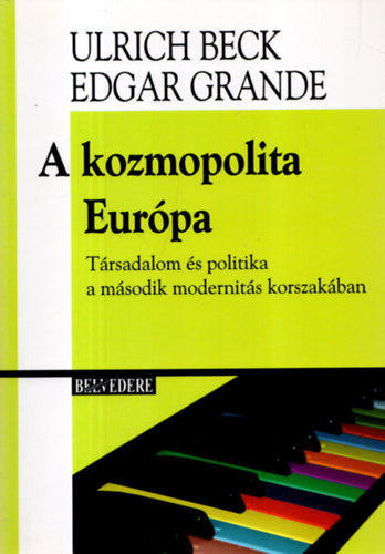 Ulrich Beck; Edgar Grande - A kozmopolita Eurpa - Trsadalom s politika a msodik modernits korszakban