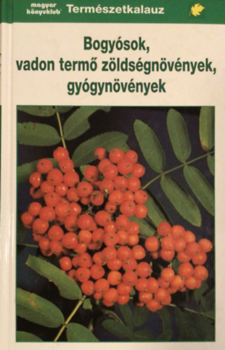 Gunter Steinbach  (Illusztrlta Hnel s Fritz Wendler Szakrt: Prof. Paul Bauer) - Bogysok, vadon term zldsgnvnyek, gygynvnyek