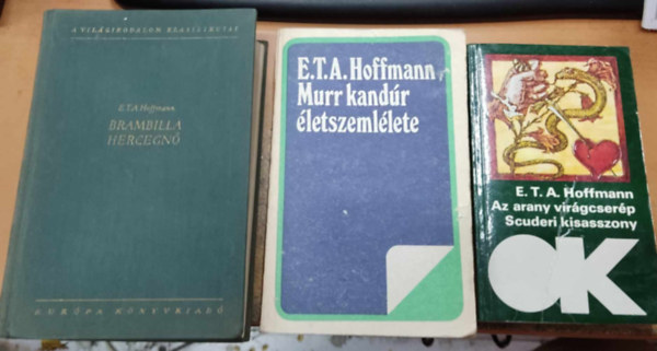 E. T. A. Hoffmann - 3 db E. T. A. Hoffmann: Az arany virgcserp/Scuderi kisasszony + Brambilla hercegn + Murr kandr letszemllete