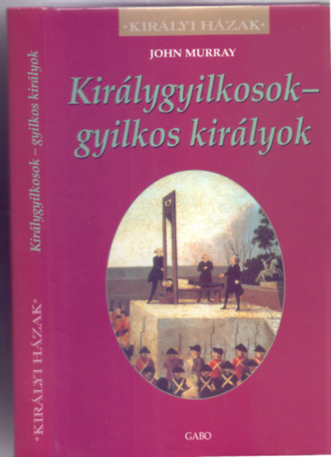 John Murray - Kirlygyilkosok - gyilkos kirlyok (Royal Murders - Kirlyi Hzak)