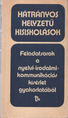 Zsolnai József - Hátrányos helyzetű kisiskolások. Feladatsorok a nyelvi-irodalmi-kommunikációs kísérlet gyakorlatából
