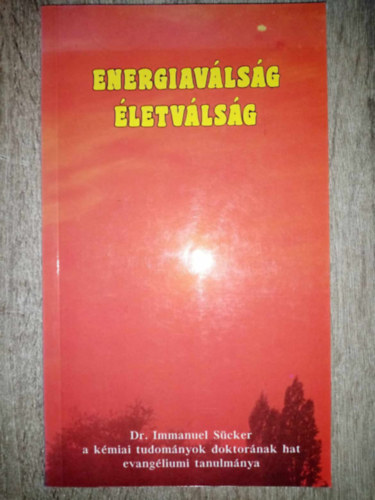 Immanuel Scker - Energiavlsg, letvlsg - Dr. Immanuel Scker a kmiai tudomnyok doktornak hat evangliumi tanulmnya