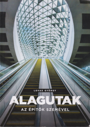 Lovas Gy�rgy - Alagutak - Az �p�t�k szem�vel