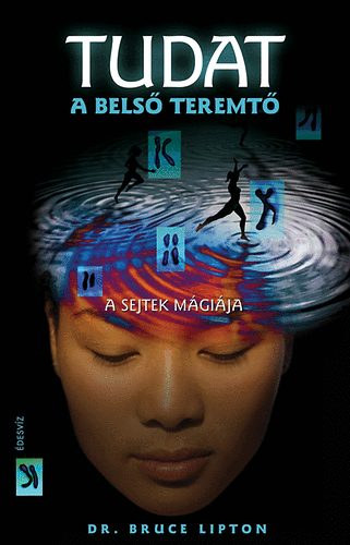 Dr. Bruce H. Lipton - Tudat: a bels teremt