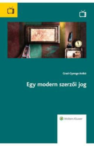 Grad-Gyenge Anikó - Egy modern szerzői jog