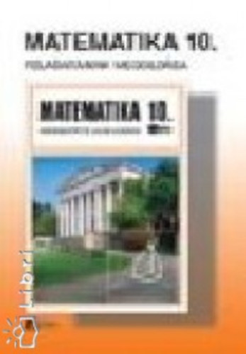 Dr. Kovács András; Hajdu Sándorzoltán; Dr. Czeglédy István - Matematika 10. feladatainak megoldása