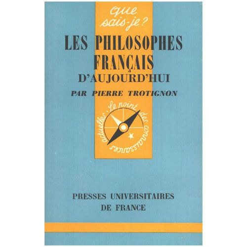 Pierre Trotignon - Les Philosophes Francais D'Aujourd'hui - que sais-je? (Presses Universitaires de France)