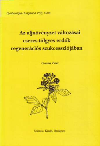 Csontos Péter - Az aljnövényzet változásai cseres-tölgyes erdők regenerációs szukcessziójában