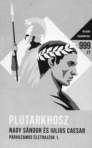 Plutarkhosz - Nagy S�ndor �s Iulius Caesar - P�rhuzamos �letrajzok 1.- Helikon zsebk�nyvek