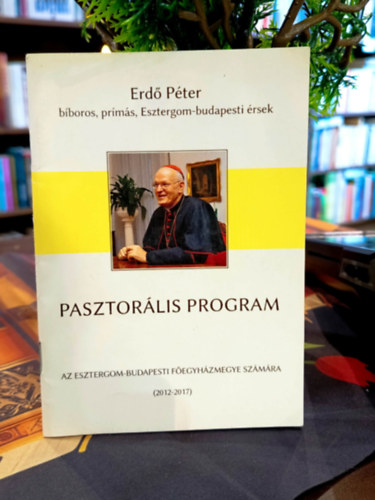 Erd� P�ter - Pasztor�lis program. Az Esztergom- Budapesti F�egyh�zmegye sz�m�ra (2012-2017)