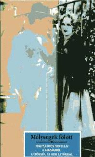 Kiss Bori (szerk.) . Kőrössi P. József (szerk.) - Mélységek fölött - Magyar írók novellái a vakságról, a látókról és nem látókról