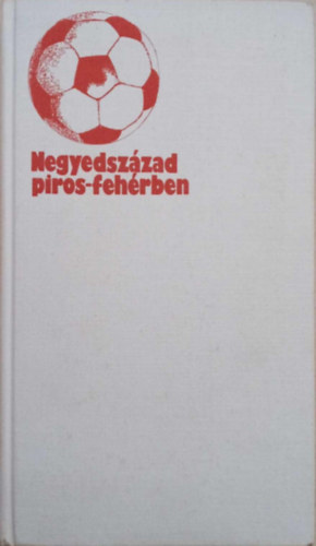Pongrcz Gyrgy - Negyedszzad piros-fehrben - Tichy Lajos s a szerz ltal dediklt