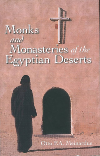 Otto F.A. Meinardus - Monks and Monasteries of the Egyptian Deserts