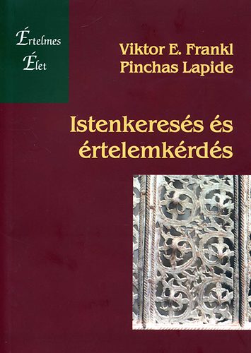Viktor E. Frankl Pinchas Lapide - Istenkeres�s �s �rtelemk�rd�s