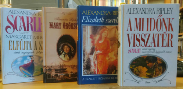Alexandra Ripley - 4 db Alexandra Ripley: Elizabeth szerelmei + A mi id�nk visszat�r + Mary �r�ks�ge + Scarlett