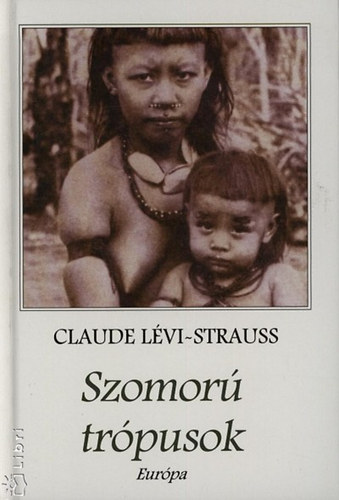 Claude L�vi-Strauss - Szomor� tr�pusok