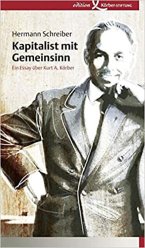 Hermann Schreibe - Kapitalist mit Gemeinsinn: Ein Essay ber Kurt A. Krber Tapa dura