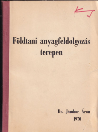 Dr. J�mbor �ron - F�ldtani anyagfeldolgoz�s terepen (dedik�lt)