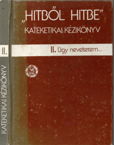 Dr. Adorj�n J�zsef - Hitb�l Hitbe - Kateketikai k�zik�nyv. II. k�tet. �gy neveltetem.