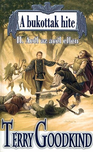 Terry Goodkind - A bukottak hite II. - Ac�l az ac�l ellen