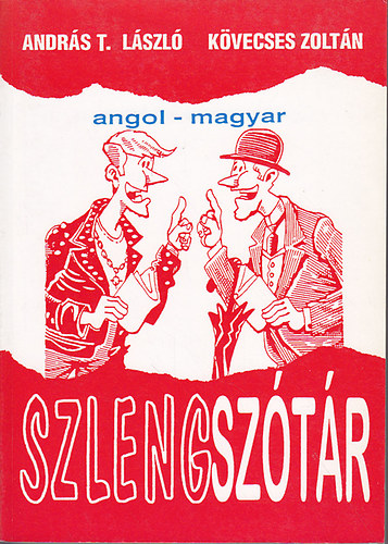Andrs T. Lszl- Kvecses Zoltn - Angol-Magyar  Szlengsztr - English-Hungarian Dictionary of Slang