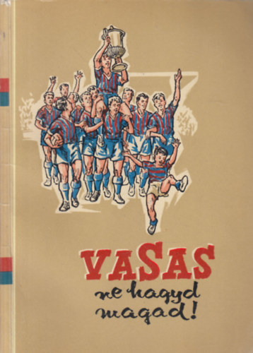 Terényi László -Vedres József; Hoppe László - Vasas, ne hagyd magad!