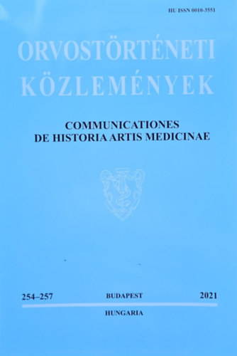 Orvostörténeti Közlemények (Communicationes de Historia Artis Medicinae) 254-257 (2021) No. 1-4. Vol. LXVII
