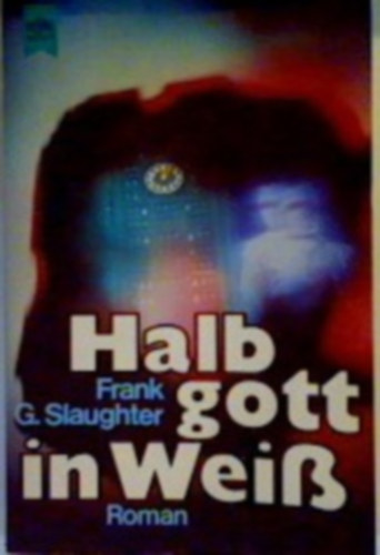 Frank G. Slaughter - Halb gott in Wei�