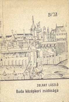 Zolnay L�szl� - Buda k�z�pkori zsid�s�ga