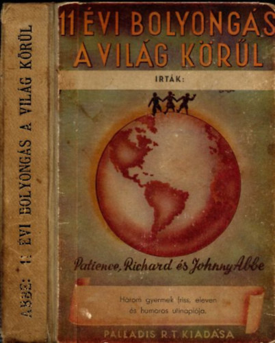 Patience Abbe; Richard Abbe; Johnny Abbe - 11 �vi bolyong�s a vil�g k�r�l (H�rom gyermek friss, eleven �s humoros utinapl�ja)