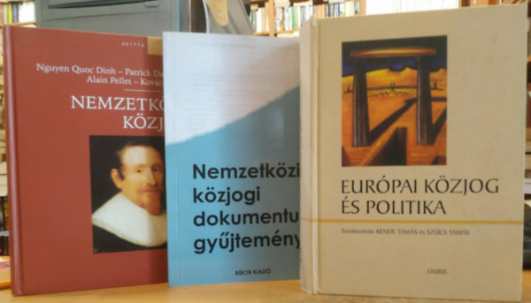 Kende Tam�s-Sz�cs Tam�s, Kov�cs P�ter Petr� Rita-Sulyok G�bor - Nguyen Quoc Dinh - Patrick Daillier - 3 db Nemzetk�zi k�zjog + Eur�pai k�zjog �s politika + Nemzetk�ri k�zjogi dokumentum gy�jtem�ny